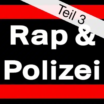 Rap und Polizei – Teil 3